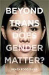 Beyond Trans: Does Gender Matter?, Paperback - Heath Fogg Davis