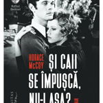 Si caii se impusca nu-i asa - Horace McCoy, Humanitas