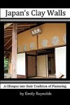 Japan's Clay Walls: A Glimpse Into Their Plaster Craft, Paperback - Emily Reynolds