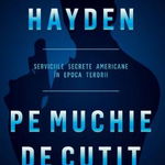 Pe muchie de cutit. Serviciile secrete americane in epoca terorii - Michael V. Hayden, Meteor Publishing