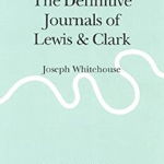 The Definitive Journals of Lewis and Clark, Vol 11: Joseph Whitehouse