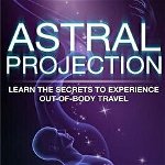 Astral Projection: Learn The Secrets To Experience Out Of Body Control, Paperback - Emely Sand