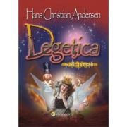 Degetica si alte povesti - Hans Christian Andersen