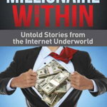 Millionaire Within: Untold Stories from the Internet Underworld