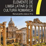 Elemente de limba latina si de cultura romanica. Manual clasa a VII-a
