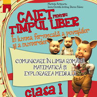 Caiet pentru timpul liber. In lumea fermecata a povestilor si a numerelor. Comunicare in limba romana. Matematica si explorarea mediului. Clasa I, Paralela 45