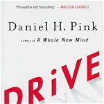 Drive: The Surprising Truth about What Motivates Us, Paperback - Daniel H. Pink