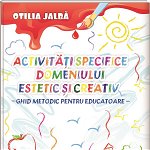 Activități specifice domeniului estetic și creativ - Ghid metodic pentru educatoare, edituradiana.ro