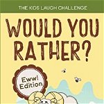 The Kids Laugh Challenge - Would You Rather? Eww! Edition: A Hilarious and Interactive Question Game Book for Boys and Girls Ages 6