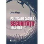 Politica de cadre a Securitatii 1948-1989 Liviu Plesa
