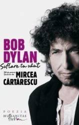 Bob Dylan. Suflare in vant. 100 de poeme traduse de Mircea Cartarescu, Corsar