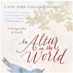 An Altar in the World: A Geography of Faith, Paperback - Barbara Brown Taylor
