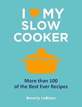I Love My Slow Cooker de Beverly LeBlanc