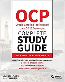 OCP Oracle Certified Professional Java SE 11 Developer Complete Study Guide – Exam 1Z0–815, Exam 1Z0–816, and Exam 1Z0–81