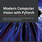 Modern Computer Vision with PyTorch Explore deep learning concepts and implement over 50 real-world image applications, V. Kishore Ayyadevara