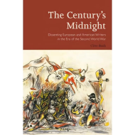 The Century’s Midnight: Dissenting European and American Writers in the Era of the Second World War,