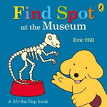 Find Spot at the Museum: A Lift-the-Flap Story
