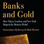 Central Banks and Gold: How Tokyo, London, and New York Shaped the Modern World (Cornell Studies in Money)