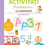 Prima mea carte de activitati Montessori. La gradinita. De la 3 la 4 ani, 