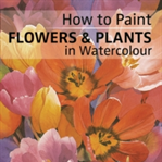 How to Paint Flowers & Plants