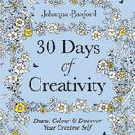 30 Days of Creativity: Draw, Colour and Discover Your Creative Self, Johanna Basford