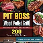 Pit Boss Wood Pellet Grill Cookbook For Beginners