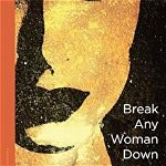 Break Any Woman Down (Flannery O'Connor Award for Short Fiction)