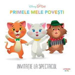 Disney Bebe Primele Mele Povesti Invitatie La Spectacol, Emma Carroll - Editura Litera