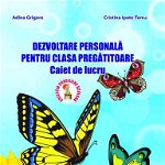 Dezvoltare personală. Clasa pregătitoare. Caiet de lucru - Paperback brosat - Adina Grigore, Cristina Ipate-Toma - Ars Libri, 