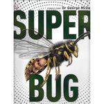 Super Bug Encyclopedia: The Biggest, Fastest, Deadliest Creepy-Crawlers on the Planet 