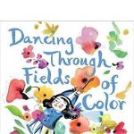 Dancing Through Fields of Color: The Story of Helen Frankenthaler de Elizabeth Brown