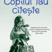 Copilul tau citeste. Metode pentru formarea cititorilor indragostiti de lectura pornind de la povestile Olinei Ortiz.