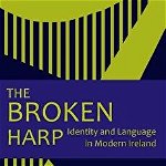 The Broken Harp: Identity and Language in Modern Ireland, Paperback - Tomas Mac Siomoin