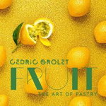Fruit: The Art of Pastry Grolet Cedric Cartonat