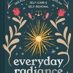 Everyday Radiance: 365 Zodiac-Inspired Prompts for Self-Care and Self-Renewal - Heidi Rose Robbins, Heidi Rose Robbins