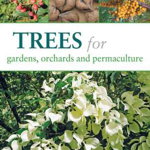 Trees for Gardens, Orchards, and Permaculture: Recipes for Healthy Eating and Earthright Living