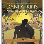 eBook Asta-i povestea noastra - Dani Atkins, Dani Atkins