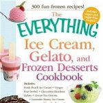 The Everything Ice Cream, Gelato, and Frozen Desserts Cookbook: Includes Fresh Peach Ice Cream, Ginger Pear Sorbet, Hazelnut Nutella Swirl Gelato, Kiwi Granita, Lavender Honey Ice Cream...and hundreds more! (Everything®)