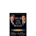 De Ce Vrem Sa Fii Bogat, Robert T. Kiyosaki,Donald J. Trump - Editura Curtea Veche