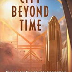 City Beyond Time: Tales of the Fall of Metachronopolis, John C. Wright (Author)