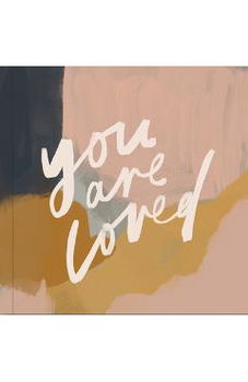 You Are Loved: Artwork and Inspirational Messages to Encourage Your Faith