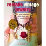 Remade Vintage Jewelry: 35 Step-By-Step Projects Inspired by Lost