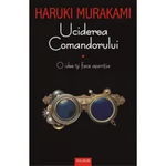 Uciderea Comandorului. O idee isi face aparitia Volumul I , Haruki Murakami