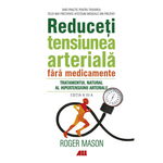 Reduceti tensiunea arteriala fara medicamente ROGER MASON