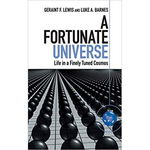 A Fortunate Universe: Life in a Finely Tuned Cosmos - Geraint F. Lewis, Luke A. Barnes, Cambridge University Press