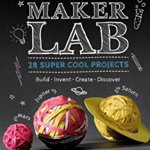 Maker Lab: Build * Invent * Create * Discover