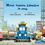 Micul camion albastru la oras - Alice Schertle