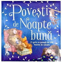 Povesti de noapte buna. O carte cu povesti de citit inainte de culcare