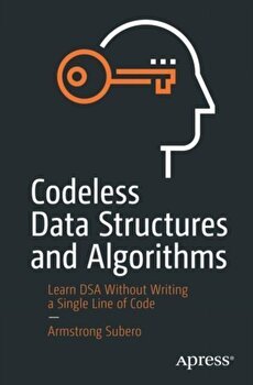 Codeless Data Structures and Algorithms: Learn Dsa Without Writing a Single Line of Code, Paperback - Armstrong Subero