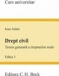 DREPT CIVIL TEORIA GENERALA A DREPTURILOR REALE ED 3 IOAN ADAM